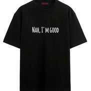Nah I'm Good - Oversized T-shirt